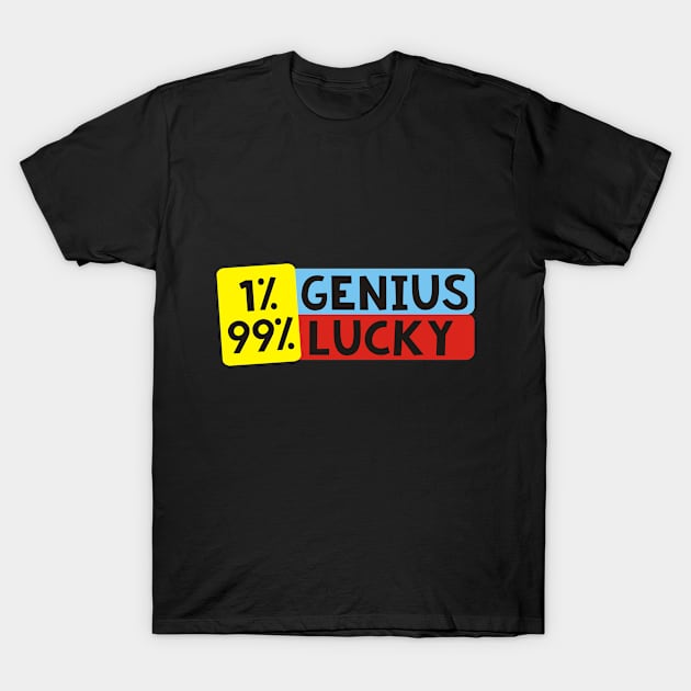 genius vs lucky T-Shirt by Gunszz